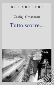 Tutto scorre... libro di Grossman Vasilij