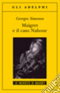 Maigret e il caso Nahour libro di Simenon Georges