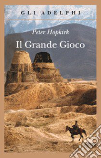 Il grande gioco. I servizi segreti in Asia centrale libro di Hopkirk Peter