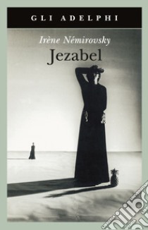 Jezabel libro di Némirovsky Irène