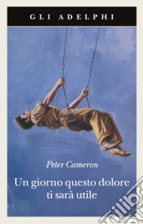 Un Giorno questo dolore ti sarà utile libro di Cameron Peter