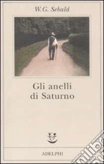 Gli Anelli di Saturno libro di Sebald Winfried G.