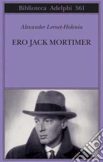 Ero Jack Mortimer libro di Lernet-Holenia Alexander