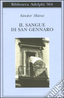 Il Sangue di san Gennaro libro di Márai Sándor; Sciacovelli A. D. (cur.)