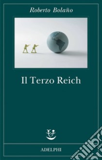 Il Terzo Reich libro di Bolaño Roberto