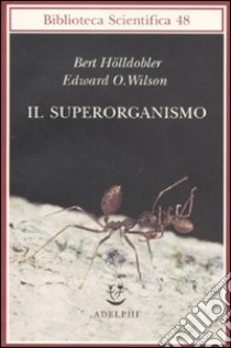 Il Superorganismo libro di Hölldobler Bert; Wilson Edward O.