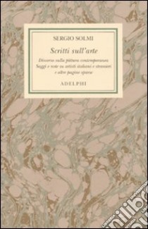 Opere. Vol. 6: Scritti sull'arte libro di Solmi Sergio; Pacchiano G. (cur.)