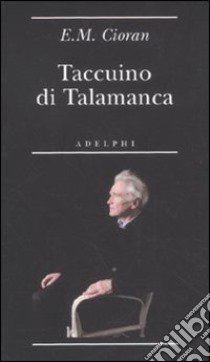 Taccuino di Talamanca. Ibiza (31 luglio-25 agosto 1966) libro di Cioran Emil M.; Von Der Heyden-Rynsch V. (cur.)