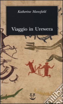 Viaggio a Urewera libro di Mansfield Katherine; Fusini N. (cur.)