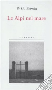 Le Alpi nel mare libro di Sebald Winfried G.