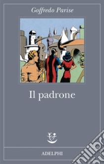 Il padrone libro di Parise Goffredo