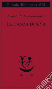 La Danza di Siva libro di Coomaraswamy Ananda Kentish