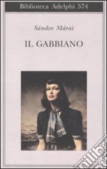 Il gabbiano libro di Márai Sándor