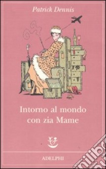 Intorno al mondo con zia Mame libro di Dennis Patrick