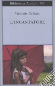 L'incantatore libro di Nabokov Vladimir; Nabokov D. (cur.)