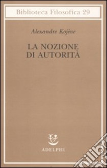 La nozione di autorità libro di Kojève Alexandre; Filoni M. (cur.)