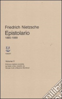 Epistolario. Vol. 5: 1885 - 1889 libro di Nietzsche Friedrich; Campioni G. (cur.); Fornari M. C. (cur.)