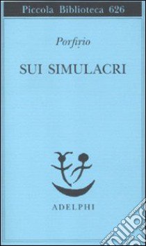 Sui simulacri libro di Porfirio; Gabriele M. (cur.)