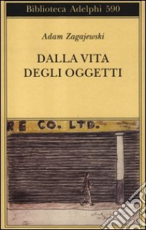 Dalla vita degli oggetti. Poesie 1983-2005 libro di Zagajewski Adam; Jaworski K. (cur.)