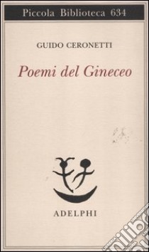 Poemi del Gineceo libro di Ceronetti Guido