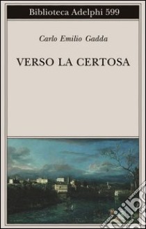 Verso la Certosa libro di Gadda Carlo Emilio; Orlando L. (cur.)