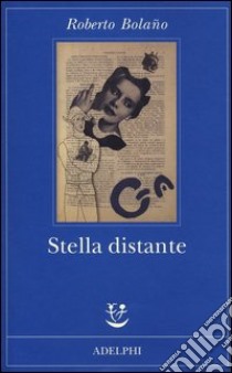 Stella distante libro di Bolaño Roberto