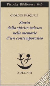 Storia dello spirito tedesco nelle memorie d'un contemporaneo libro di Pasquali Giorgio; Romani Mistretta M. (cur.)