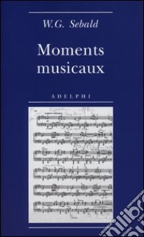 Moments musicaux libro di Sebald Winfried G.