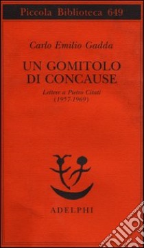 Un gomitolo di concause. Lettere a Pietro Citati (1957-1969) libro di Gadda Carlo Emilio; Pinotti G. (cur.)