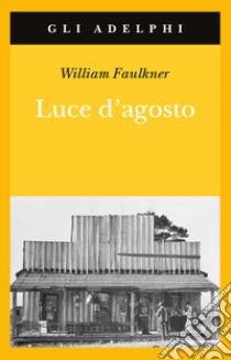 Luce d'agosto libro di Faulkner William; Materassi M. (cur.)