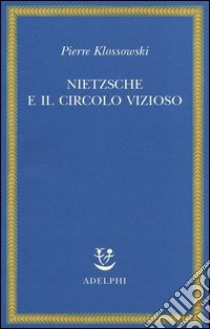 Nietzsche e il circolo vizioso libro di Klossowski Pierre