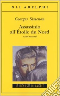 Assassinio all'Étoile du Nord e altri racconti libro di Simenon Georges; Marchi E. (cur.); Pinotti G. (cur.)