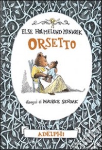 Orsetto. Ediz. illustrata libro di Minarik Else Holmelund; Sendak Maurice