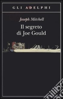 Il segreto di Joe Gould libro di Mitchell Joseph