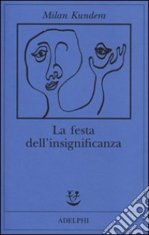 La festa dell'insignificanza libro di Kundera Milan