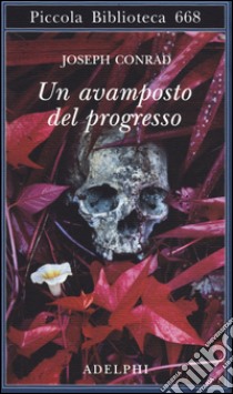 Un avamposto del progresso libro di Conrad Joseph