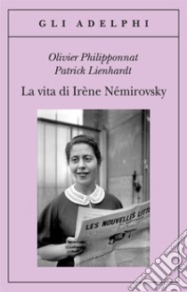 La vita di Irène Némirovsky libro di Philipponnat Olivier; Lienhardt Patrick