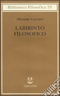 Labirinto filosofico libro di Cacciari Massimo