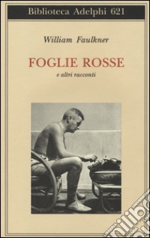 Foglie rosse e altri racconti libro di Faulkner William; Materassi M. (cur.)
