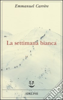 La settimana bianca libro di Carrère Emmanuel