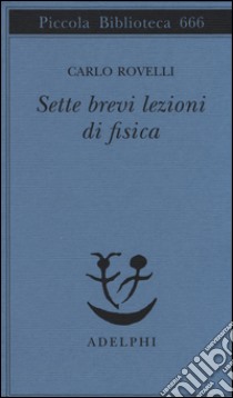 Sette brevi lezioni di fisica libro di Rovelli Carlo