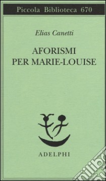 Aforismi per Marie-Louise libro di Canetti Elias; Adler J. (cur.)