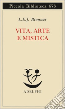 Vita, arte e mistica libro di Brouwer Luitzen E.