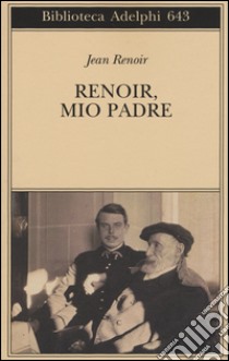 Renoir, mio padre libro di Renoir Jean