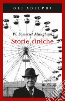 Storie ciniche libro di Maugham W. Somerset