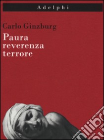 Paura, reverenza, terrore libro di Ginzburg Carlo