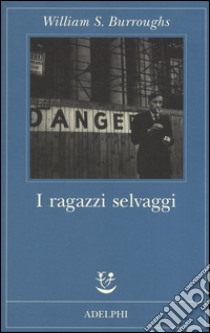 I ragazzi selvaggi. Un libro dei morti libro di Burroughs William; Cavagnoli F. (cur.)