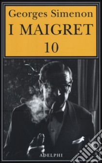 I Maigret: Maigret e il ministro-Maigret e il corpo senza testa-La trappola di Maigret-Maigret prende un granchio-Maigret si diverte. Vol. 10 libro di Simenon Georges; Marchi E. (cur.); Pinotti G. (cur.)