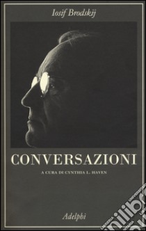 Conversazioni libro di Brodskij Iosif; Haven C. L. (cur.)