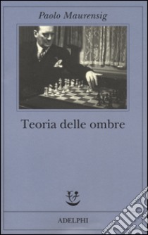 Teoria delle ombre libro di Maurensig Paolo